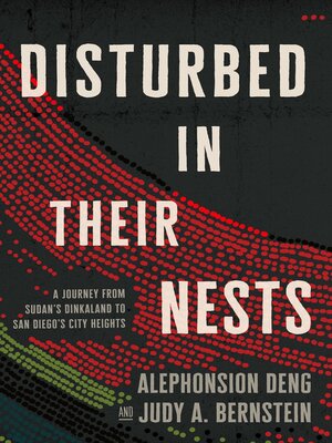 cover image of Disturbed in Their Nests: a Journey from Sudan's Dinkaland to San Diego's City Heights